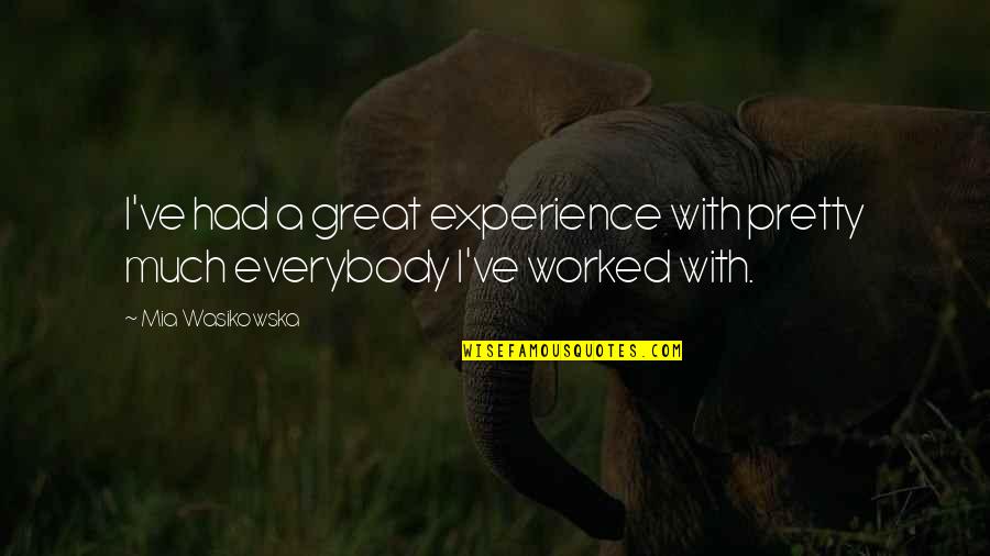 A Great Experience Quotes By Mia Wasikowska: I've had a great experience with pretty much