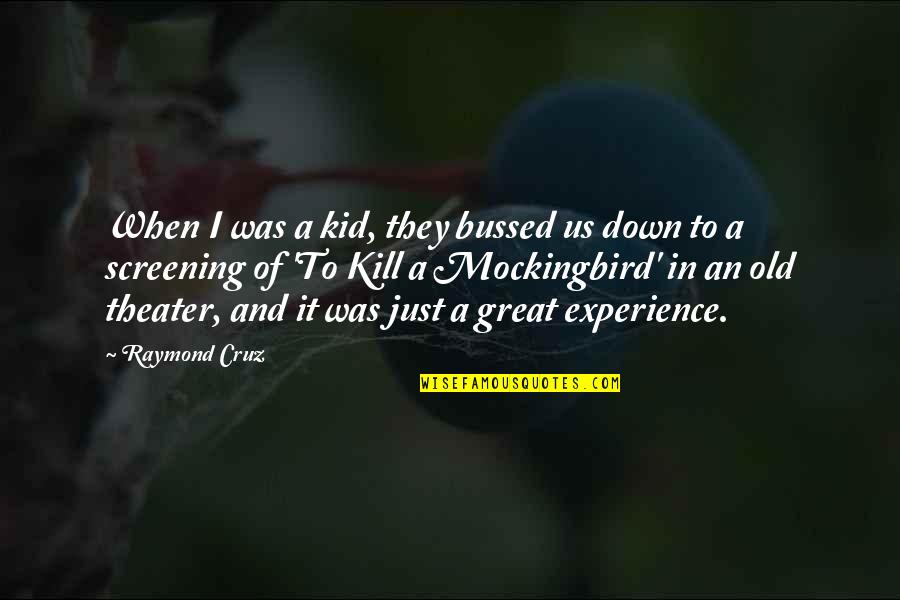 A Great Experience Quotes By Raymond Cruz: When I was a kid, they bussed us A Great Experience Quotes By Raymond Cruz: When I was a kid, they bussed us