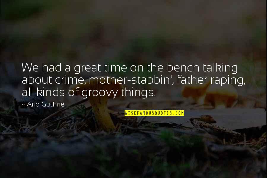 A Great Father Quotes By Arlo Guthrie: We had a great time on the bench