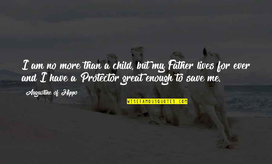 A Great Father Quotes By Augustine Of Hippo: I am no more than a child, but