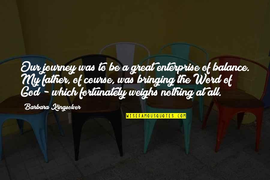 A Great Father Quotes By Barbara Kingsolver: Our journey was to be a great enterprise