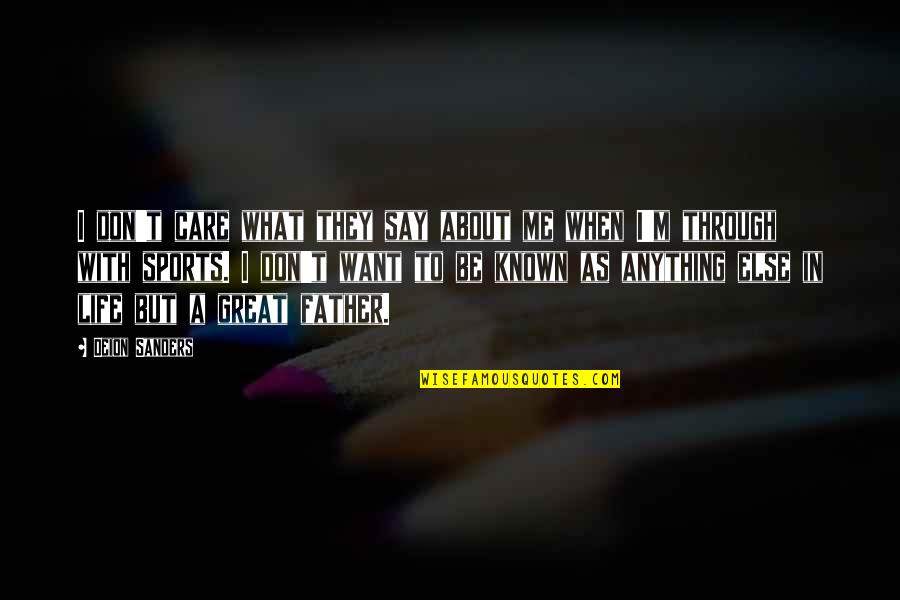A Great Father Quotes By Deion Sanders: I don't care what they say about me