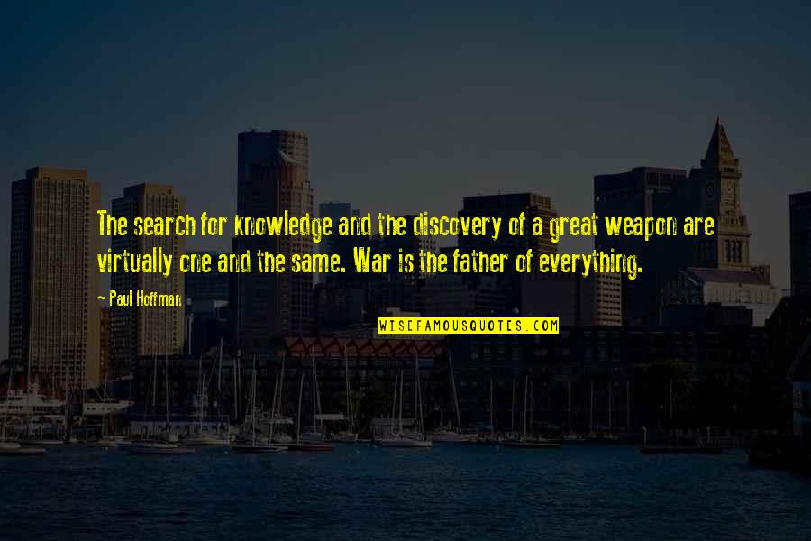 A Great Father Quotes By Paul Hoffman: The search for knowledge and the discovery of