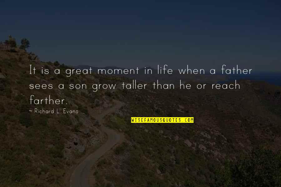 A Great Father Quotes By Richard L. Evans: It is a great moment in life when