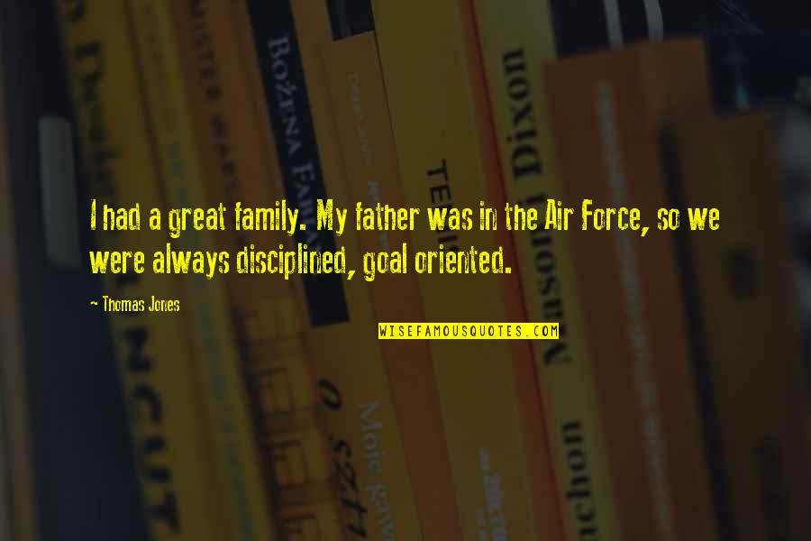 A Great Father Quotes By Thomas Jones: I had a great family. My father was