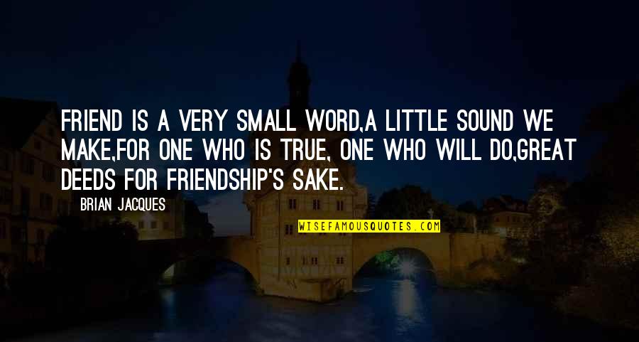 A Great Friend Quotes By Brian Jacques: Friend is a very small word,A little sound