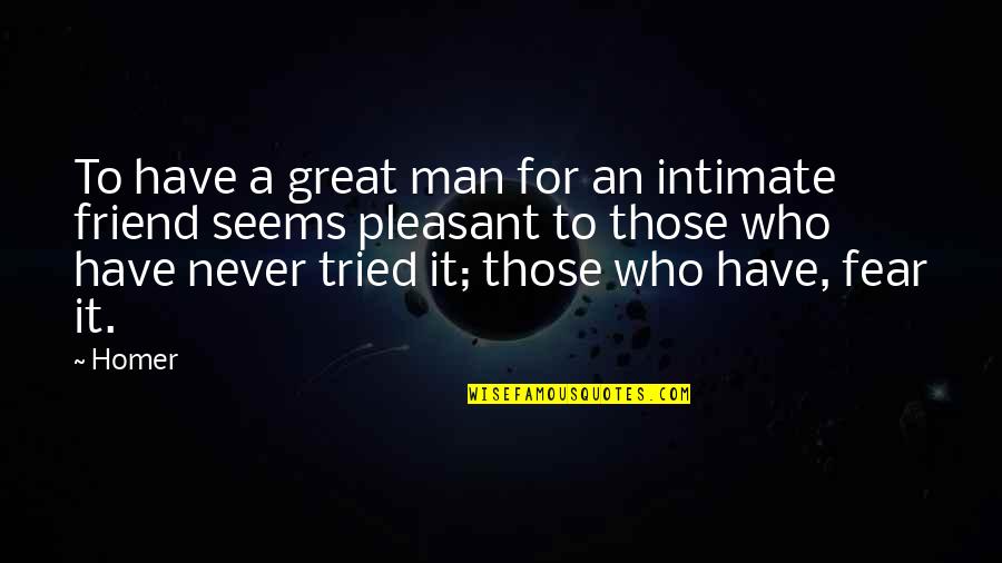 A Great Friend Quotes By Homer: To have a great man for an intimate
