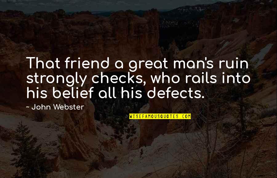 A Great Friend Quotes By John Webster: That friend a great man's ruin strongly checks,