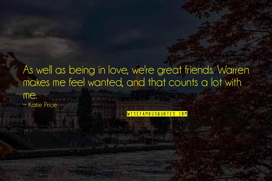 A Great Friend Quotes By Katie Price: As well as being in love, we're great