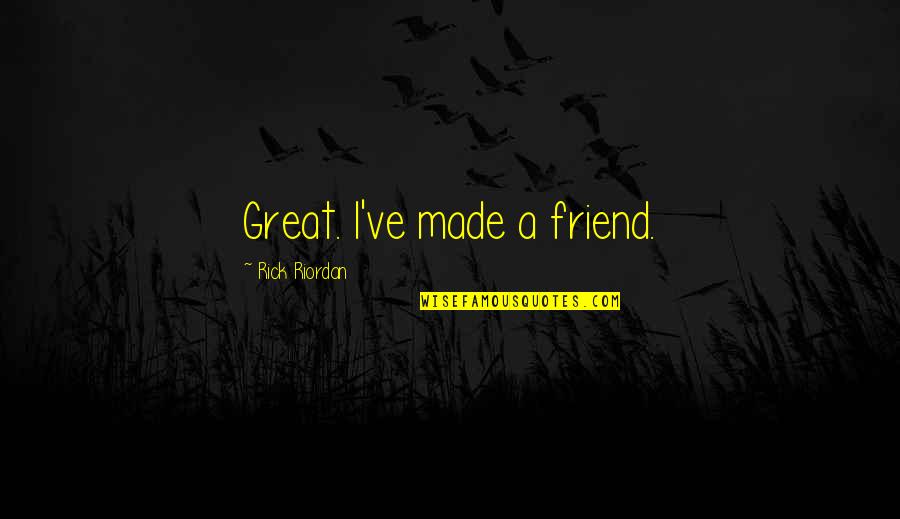 A Great Friend Quotes By Rick Riordan: Great. I've made a friend.