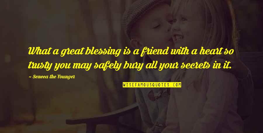 A Great Friend Quotes By Seneca The Younger: What a great blessing is a friend with