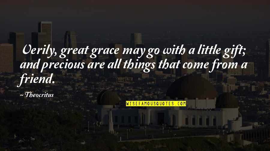 A Great Friend Quotes By Theocritus: Verily, great grace may go with a little