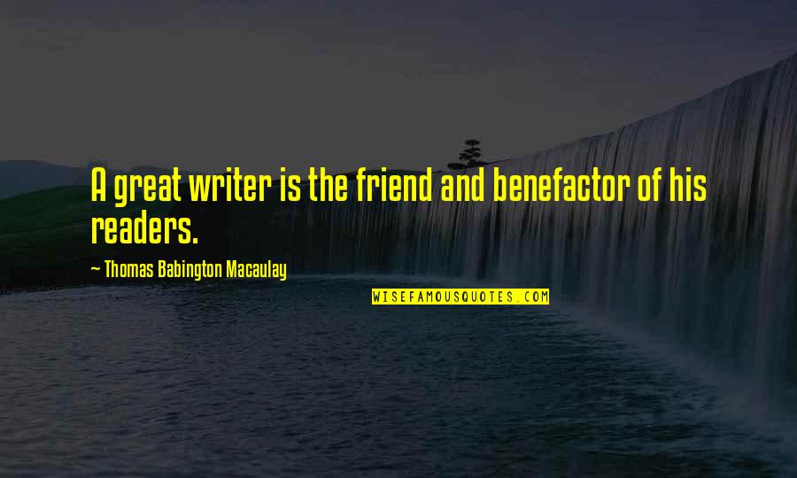 A Great Friend Quotes By Thomas Babington Macaulay: A great writer is the friend and benefactor