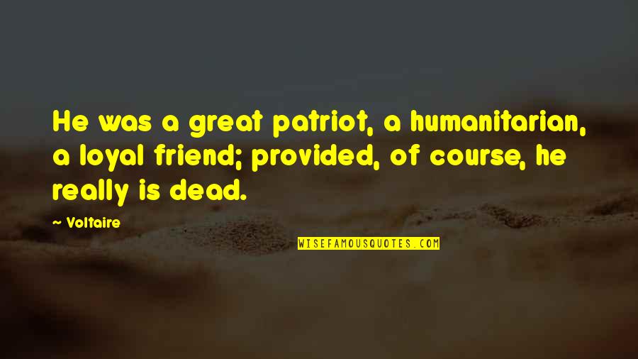 A Great Friend Quotes By Voltaire: He was a great patriot, a humanitarian, a