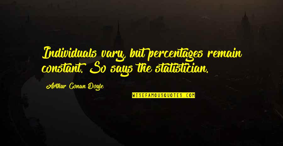 A Great Girlfriend Quotes By Arthur Conan Doyle: Individuals vary, but percentages remain constant. So says