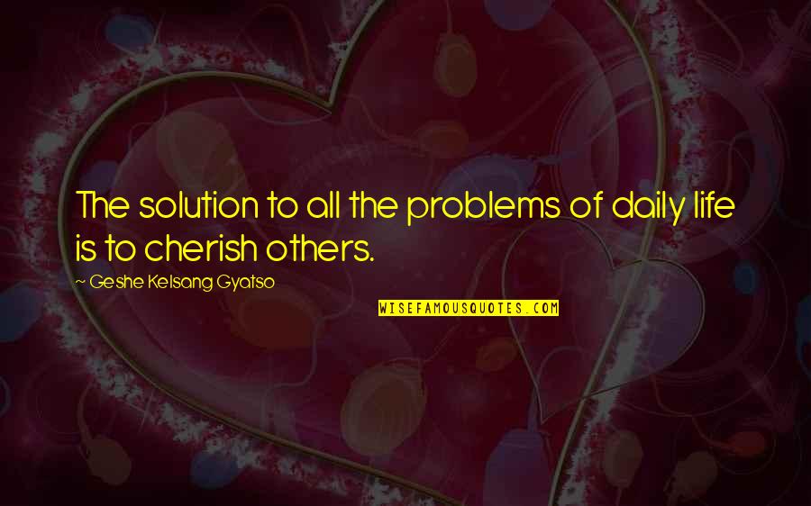 A Great Girlfriend Quotes By Geshe Kelsang Gyatso: The solution to all the problems of daily