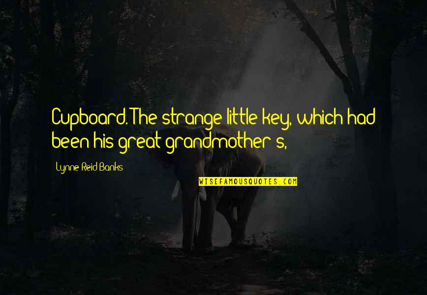 A Great Grandmother Quotes By Lynne Reid Banks: Cupboard. The strange little key, which had been
