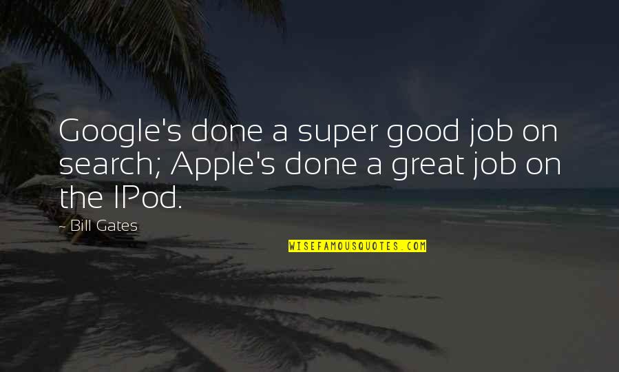 A Great Job Done Quotes By Bill Gates: Google's done a super good job on search;