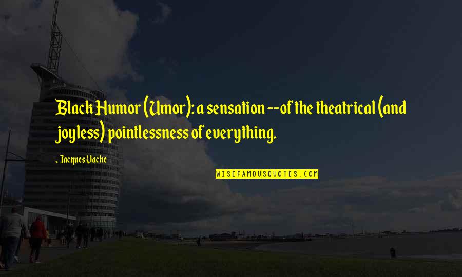 A Great Job Done Quotes By Jacques Vache: Black Humor (Umor): a sensation --of the theatrical
