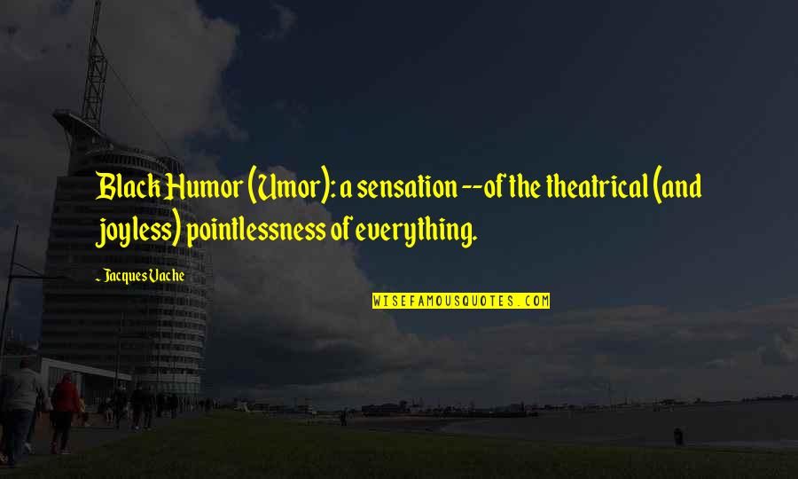 A Great Job Done Quotes By Jacques Vache: Black Humor (Umor): a sensation --of the theatrical A Great Job Done Quotes By Jacques Vache: Black Humor (Umor): a sensation --of the theatrical