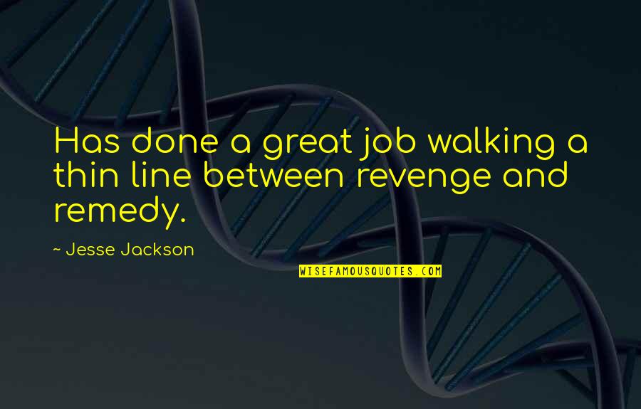 A Great Job Done Quotes By Jesse Jackson: Has done a great job walking a thin