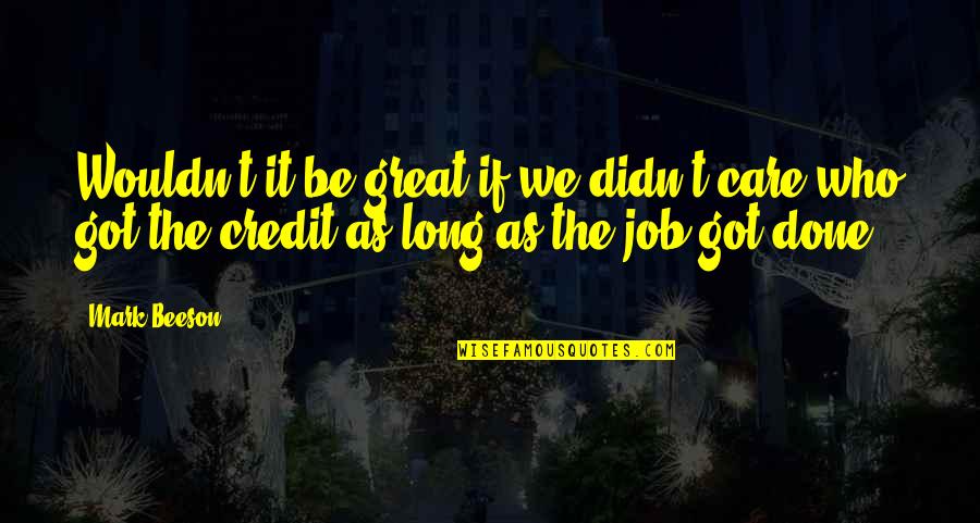 A Great Job Done Quotes By Mark Beeson: Wouldn't it be great if we didn't care A Great Job Done Quotes By Mark Beeson: Wouldn't it be great if we didn't care