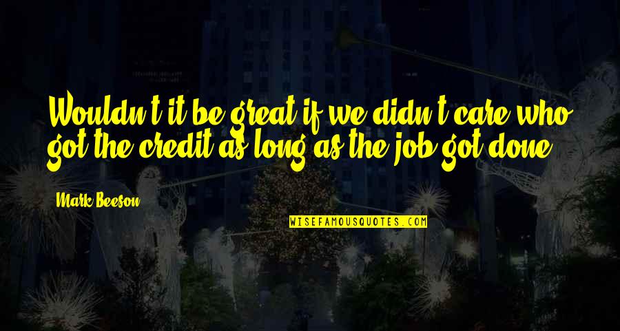 A Great Job Done Quotes By Mark Beeson: Wouldn't it be great if we didn't care