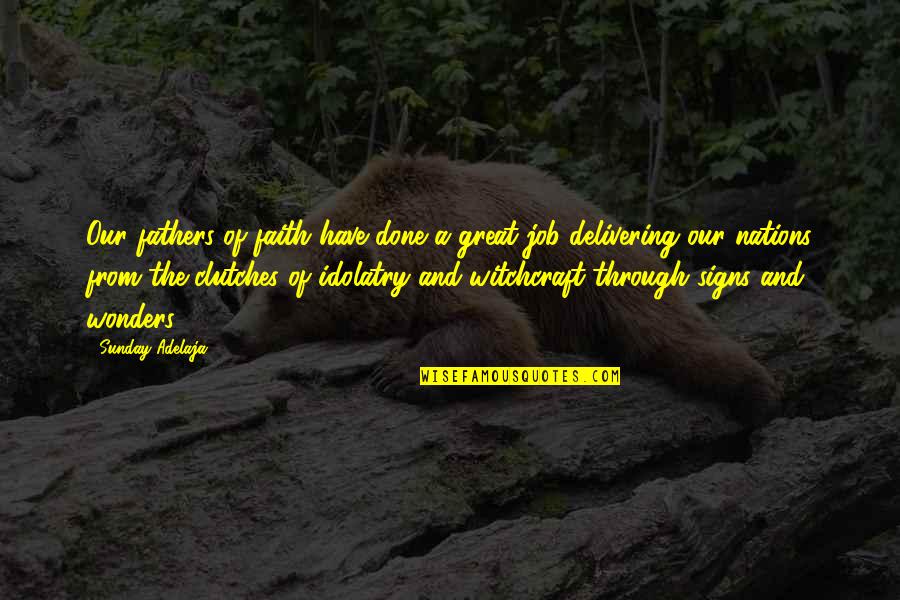 A Great Job Done Quotes By Sunday Adelaja: Our fathers of faith have done a great