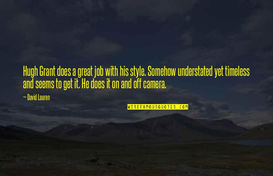 A Great Job Quotes By David Lauren: Hugh Grant does a great job with his A Great Job Quotes By David Lauren: Hugh Grant does a great job with his