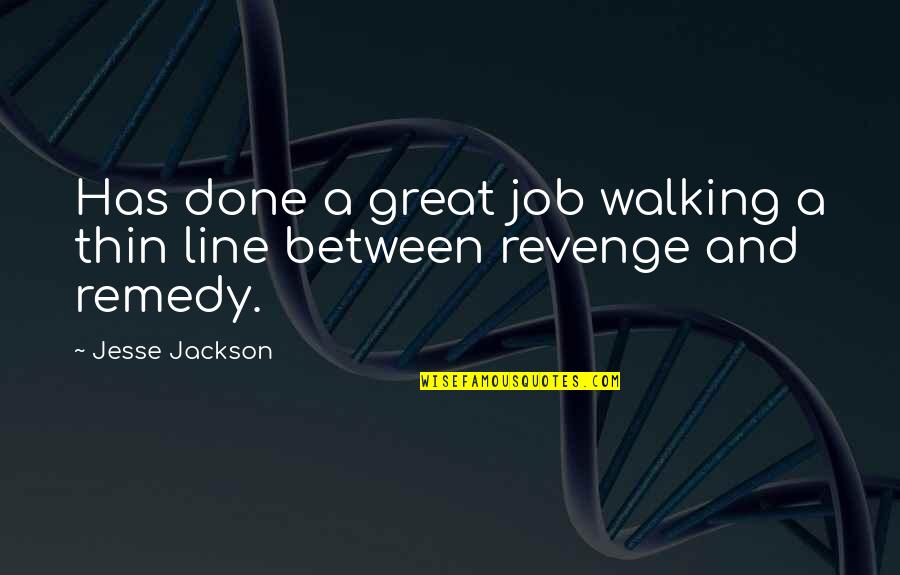 A Great Job Quotes By Jesse Jackson: Has done a great job walking a thin