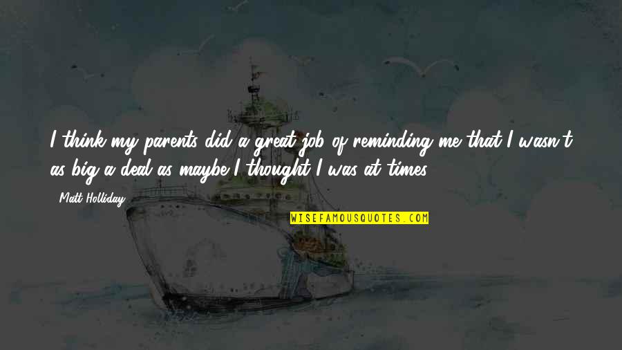 A Great Job Quotes By Matt Holliday: I think my parents did a great job A Great Job Quotes By Matt Holliday: I think my parents did a great job