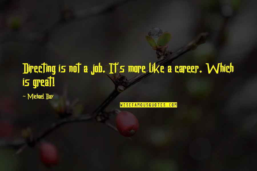 A Great Job Quotes By Michael Bay: Directing is not a job. It's more like