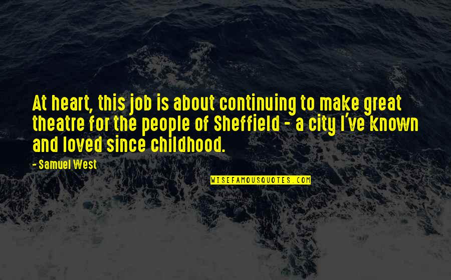 A Great Job Quotes By Samuel West: At heart, this job is about continuing to A Great Job Quotes By Samuel West: At heart, this job is about continuing to