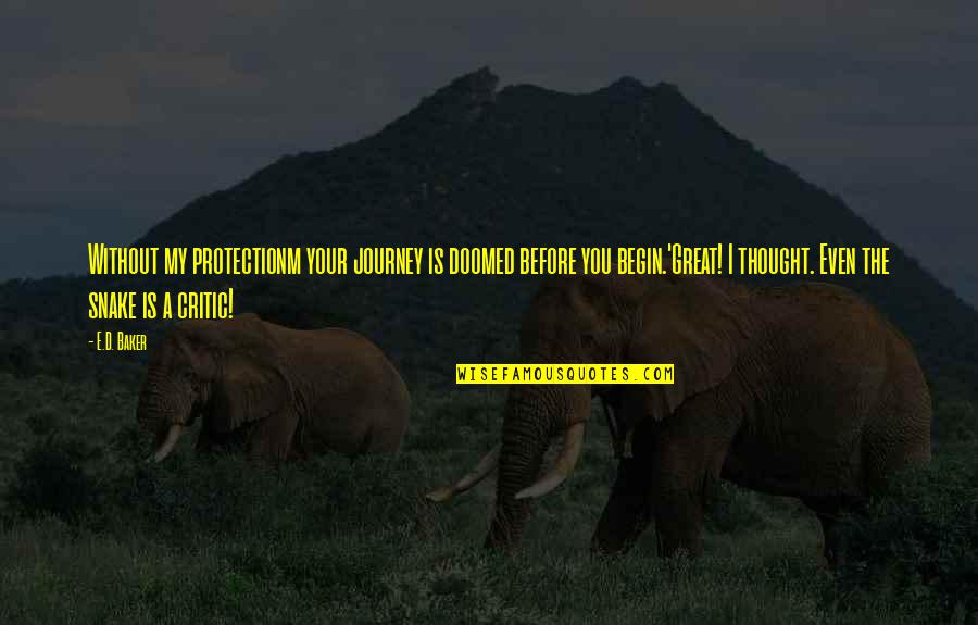 A Great Journey Quotes By E.D. Baker: Without my protectionm your journey is doomed before A Great Journey Quotes By E.D. Baker: Without my protectionm your journey is doomed before