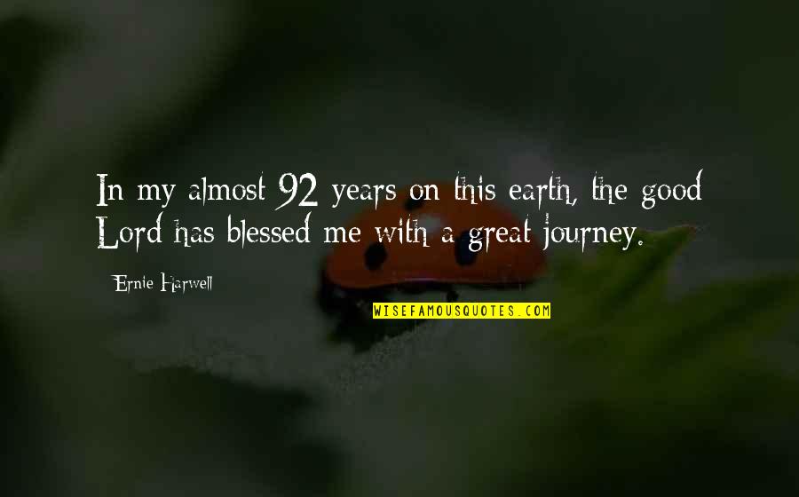 A Great Journey Quotes By Ernie Harwell: In my almost 92 years on this earth, A Great Journey Quotes By Ernie Harwell: In my almost 92 years on this earth,