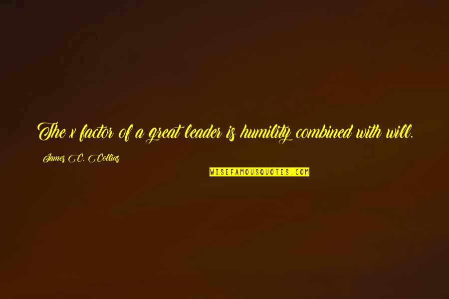 A Great Leader Is Quotes By James C. Collins: The x factor of a great leader is A Great Leader Is Quotes By James C. Collins: The x factor of a great leader is