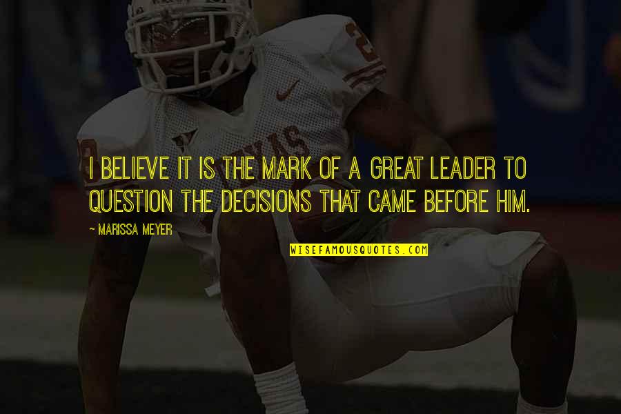 A Great Leader Is Quotes By Marissa Meyer: I believe it is the mark of a A Great Leader Is Quotes By Marissa Meyer: I believe it is the mark of a