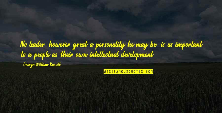 A Great Leader Quotes By George William Russell: No leader, however great a personality he may