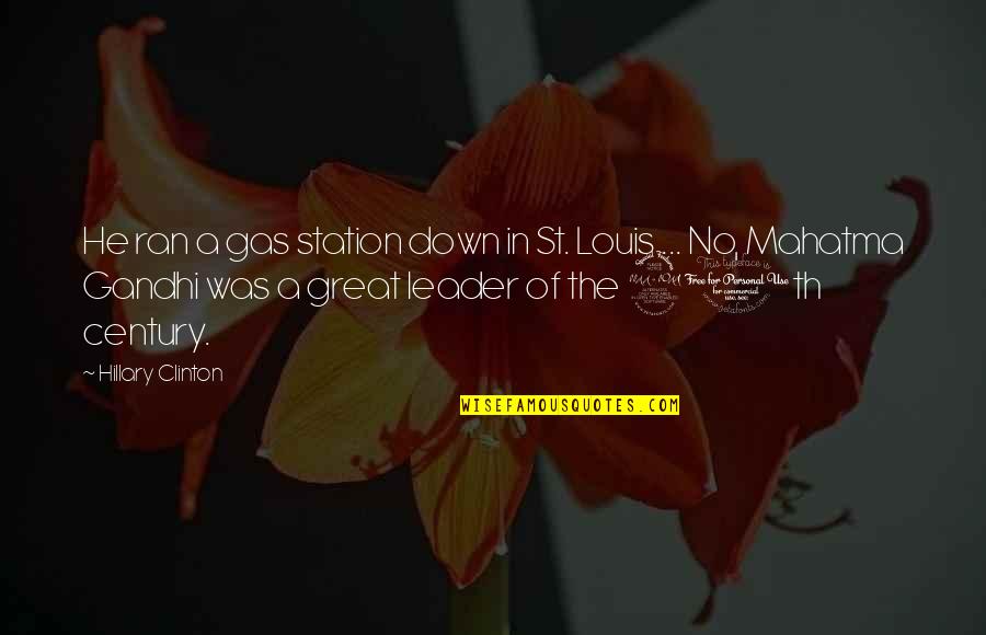 A Great Leader Quotes By Hillary Clinton: He ran a gas station down in St.