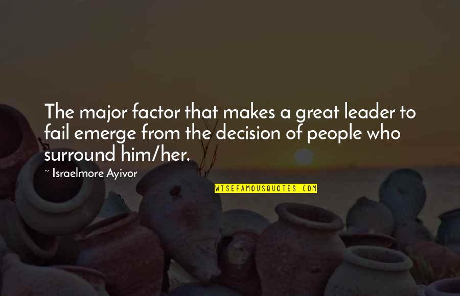 A Great Leader Quotes By Israelmore Ayivor: The major factor that makes a great leader