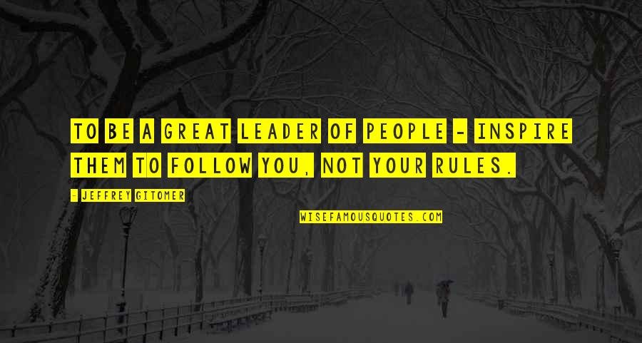 A Great Leader Quotes By Jeffrey Gitomer: To be a great leader of people -