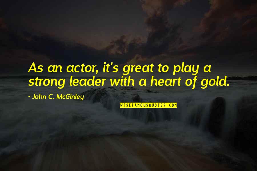 A Great Leader Quotes By John C. McGinley: As an actor, it's great to play a