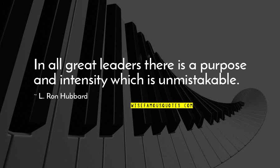 A Great Leader Quotes By L. Ron Hubbard: In all great leaders there is a purpose