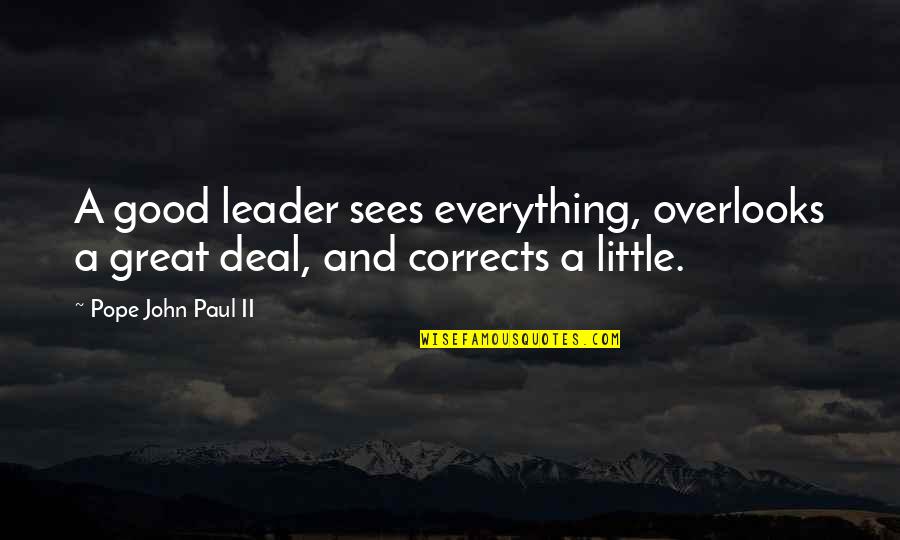 A Great Leader Quotes By Pope John Paul II: A good leader sees everything, overlooks a great