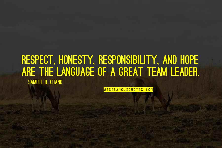 A Great Leader Quotes By Samuel R. Chand: Respect, honesty, responsibility, and hope are the language