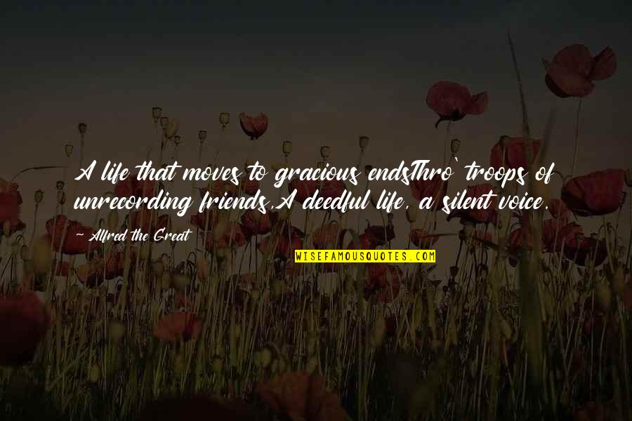 A Great Life And Friends Quotes By Alfred The Great: A life that moves to gracious endsThro' troops