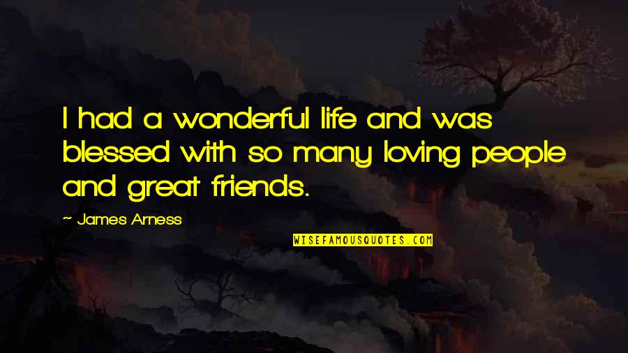 A Great Life And Friends Quotes By James Arness: I had a wonderful life and was blessed