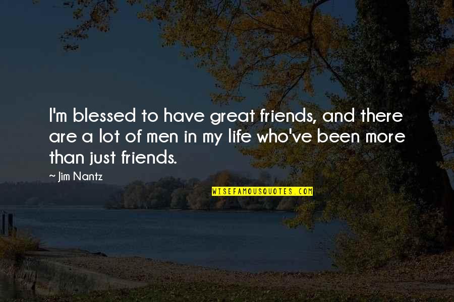 A Great Life And Friends Quotes By Jim Nantz: I'm blessed to have great friends, and there