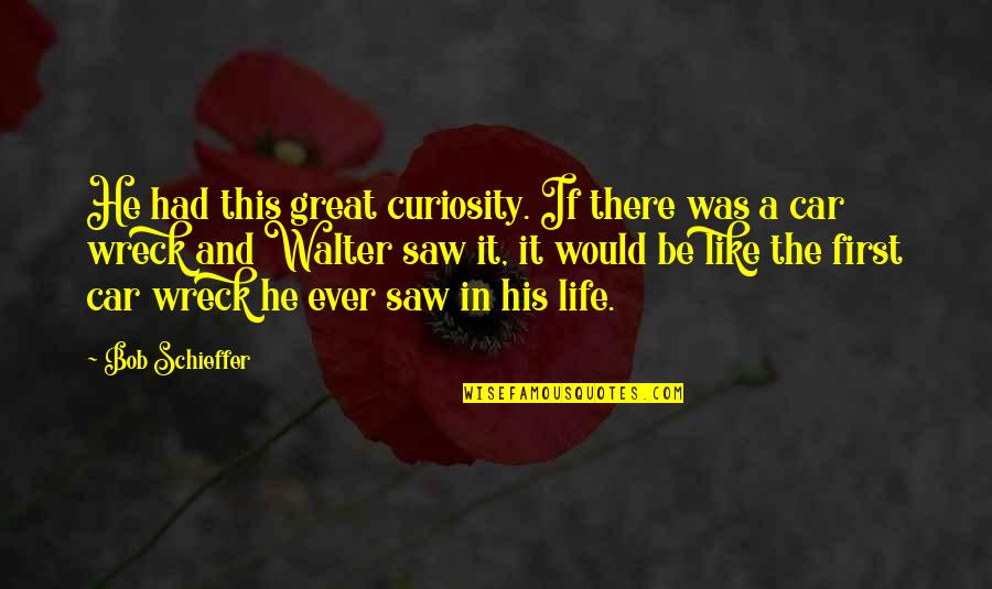 A Great Life Lived Quotes By Bob Schieffer: He had this great curiosity. If there was