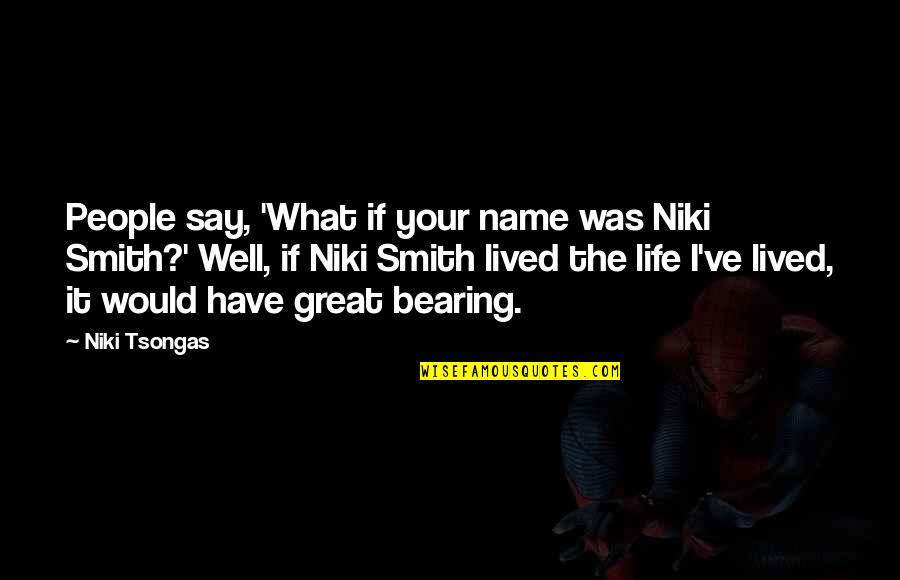 A Great Life Lived Quotes By Niki Tsongas: People say, 'What if your name was Niki